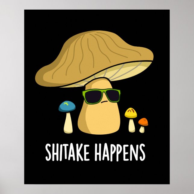 Shitake Happens Funny Mushroom Pun Mörk BG Poster (Framsidan)