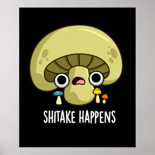 Shitake Happens Funny Mushroom Pun Mörk BG Poster