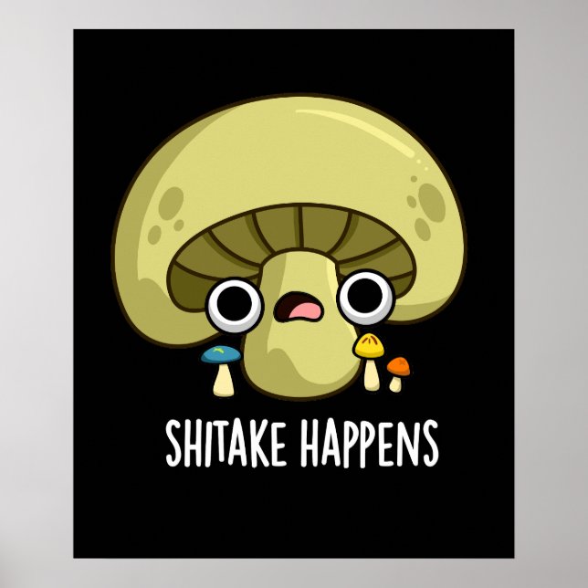 Shitake Happens Funny Mushroom Pun Mörk BG Poster (Framsidan)