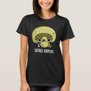 Shitake Happens Funny Mushroom Pun Mörk BG T Shirt