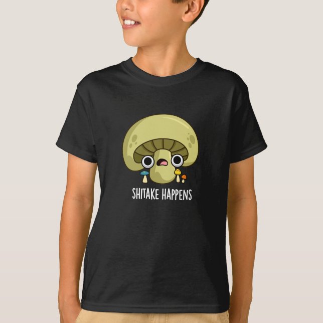 Shitake Happens Funny Mushroom Pun Mörk BG T Shirt (Framsida)