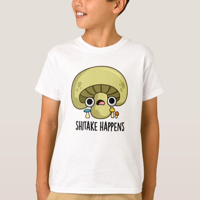 Shitake Happens Funny Mushroom Pun T Shirt (Framsida)
