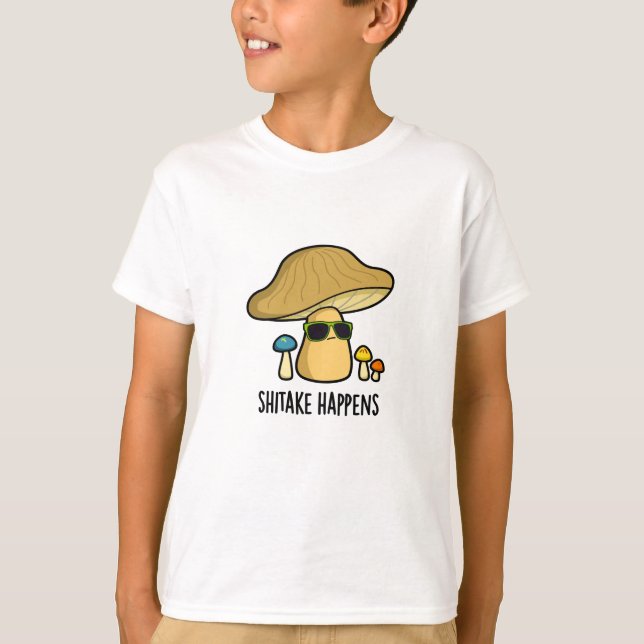 Shitake Happens Funny Mushroom Pun T Shirt (Framsida)