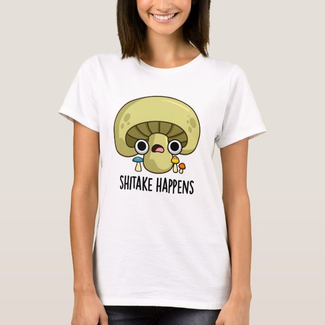 Shitake Happens Funny Mushroom Pun T Shirt (Framsida)