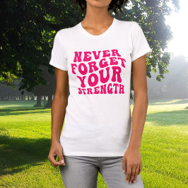 Shock rosa glömmer aldrig din starka T-Shirt