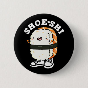 Shoe-shi Funny Sushi Pun Mörk BG Knapp