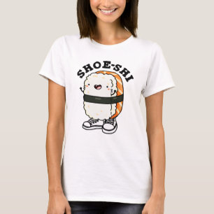 Shoe-shi Funny Sushi Pun T Shirt