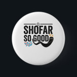 Shofar So bra Funny Jewish Hanukkah Helgdag Gift Knapp<br><div class="desc">chanukah, menorah, hanukkah, dreidel, jewant, judaism, helgdag, religion, julmas</div>