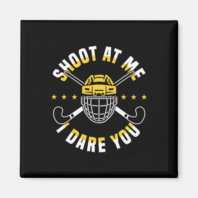 Shoot At Me I Dare You Field Hockey Player  Magnet (Framsidan)