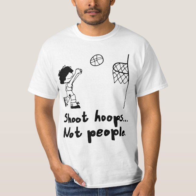 Shoot Hoops Not People  T Shirt (Framsida)
