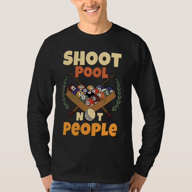 Shoot Pool Not People For Pool And Snooker Players T Shirt (Framsida)