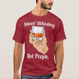 Shoot Whiskey Not People Anti Gunes Action for T Shirt