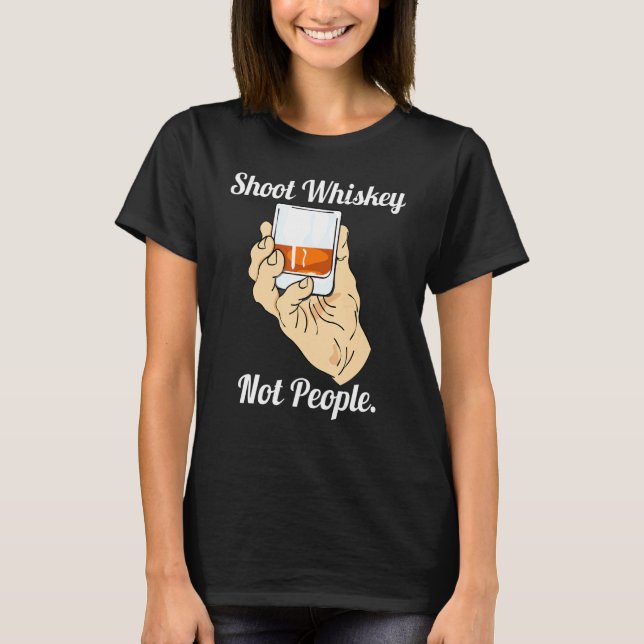Shoot Whiskey Not People Anti-Guns Action for Gun T Shirt (Framsida)