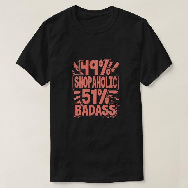 Shopaholic Gift 49 Shopaholic 51 Badass Shopaholic T Shirt (Design framsida)