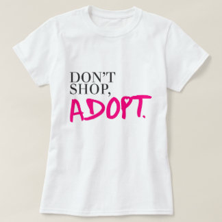 Shoppa inte, adoptera t-shirt