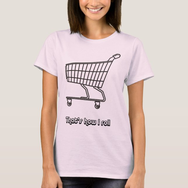 Shopping Cart Det är så jag rullar Tee Shirt (Framsida)