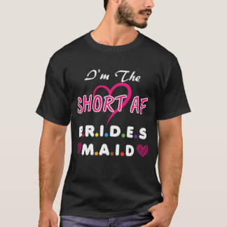 Short AF Bridesmaid Funny Group Matching Bachelore T Shirt
