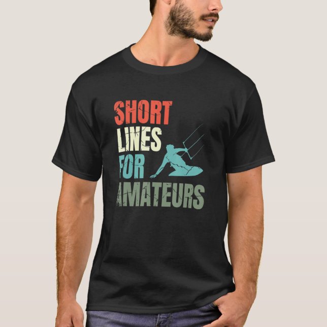 Short Lines For Amateurs Kiteboarding Kitesurfing  T Shirt (Framsida)