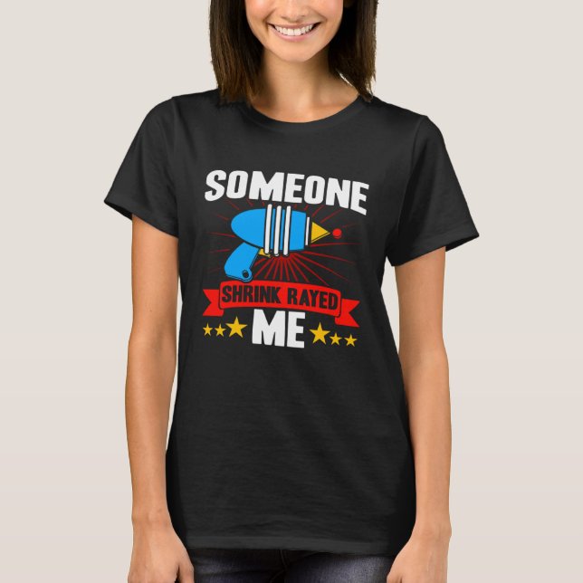 Short People Someone Shrink Rayed Me Sarcastic Sho T Shirt (Framsida)