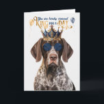 Shorthair Pointer Hund Kung för dag Funny Birthday Kort<br><div class="desc">Den berömde tyska Shorthair Pointer klädd som kung för att skicka droolvärdigt önskemål för ett grattis på födelsedagen till någon som de tycker borde leva som ett kung på sin födelsedag.</div>
