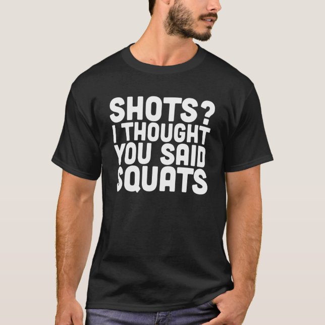 Shots I thought you said Squats Weight Lifting Bod T Shirt (Framsida)