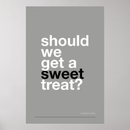 SHOULD WE GET A SWEET TREAT? –Funny Kitchen Poster