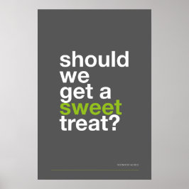 SHOULD WE GET A SWEET TREAT? –Funny Kitchen Poster