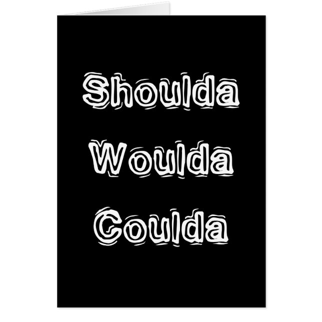Shoulda Woulda Coulda Hälsningskort (Framsidan)