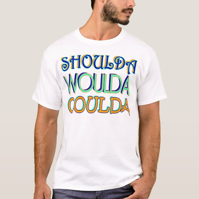 Shoulda Woulda Coulda T-shirt (Framsida)