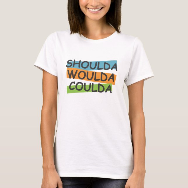 Shoulda Woulda Coulda Tee Shirt (Framsida)