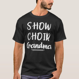 Show Choir Grandma  Singerheater Family gift T Shirt