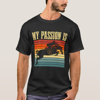 Show Jumping My Passion Is Retro Horseback Riding  T Shirt