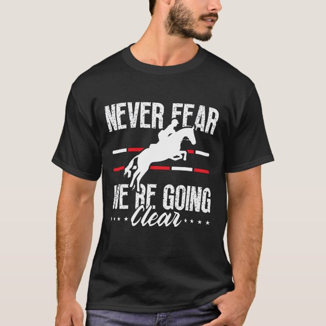 Show Jumping Never Fear Were Horses Show Jumper re T Shirt (Framsida)