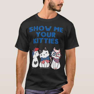 SHOW ME YOUR KITTIES Cat USA Kitty gift T Shirt