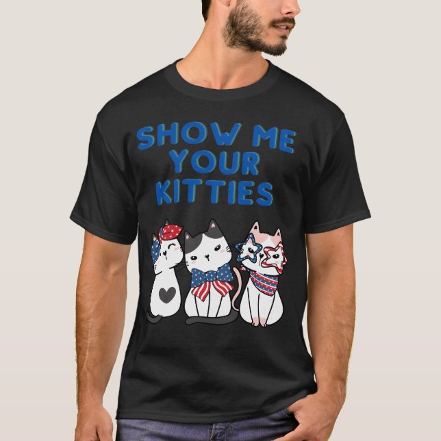 SHOW ME YOUR KITTIES Cat USA Kitty gift T Shirt (Framsida)
