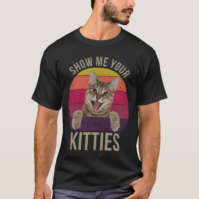 Show Me Your Kitties Funny Saying Cat Lovers Gift  T Shirt (Framsida)