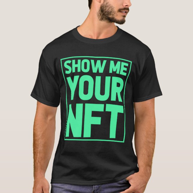 Show Me Your NFTFunny gift idea for NFT Creators g T Shirt (Framsida)
