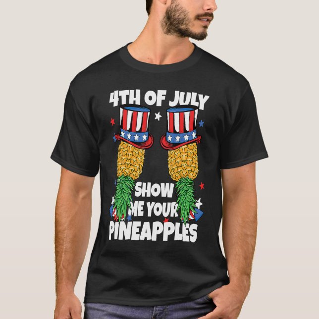 Show Me Your Pineapples 4th of July Swinger Pineap T Shirt (Framsida)