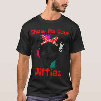 Show Me Your Pitties Cute Pitbull T Shirt