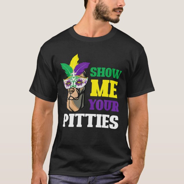 Show Me Your Pitties Mardi Gras Funny Pitbull Dog T Shirt (Framsida)