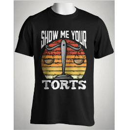 Show Me Your Torts Funny Lawyer Scales of Justice  T Shirt
