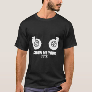 Show Me Your Tt'S Twin Turbo Boost Car T Shirt