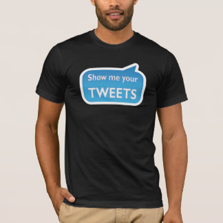 Show me your tweets t shirt