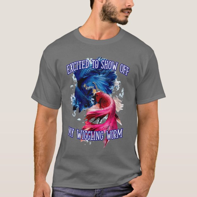 Show Off My Wiggling Worm Fishing Funny Fisherman  T Shirt (Framsida)