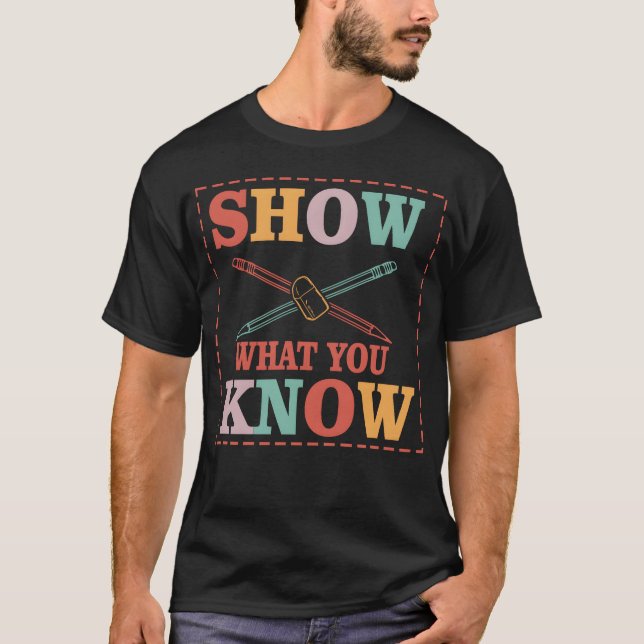 Show What You Know Funny Eamesting Day students gi T Shirt (Framsida)