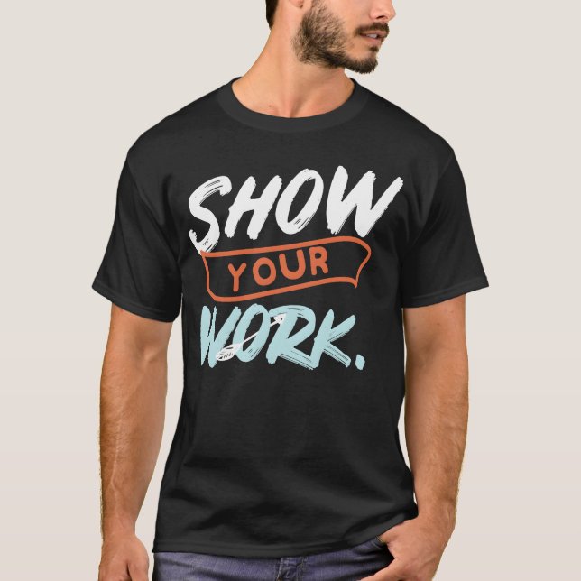 Show Your Work Funny Matheacher Design Idea friend T Shirt (Framsida)