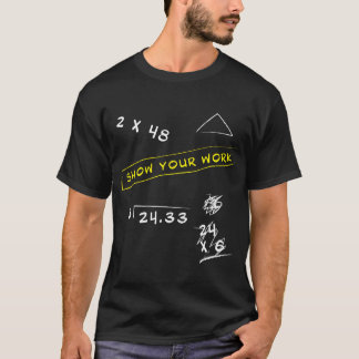 Show Your Work Math Geekeacher Saying  C family T Shirt