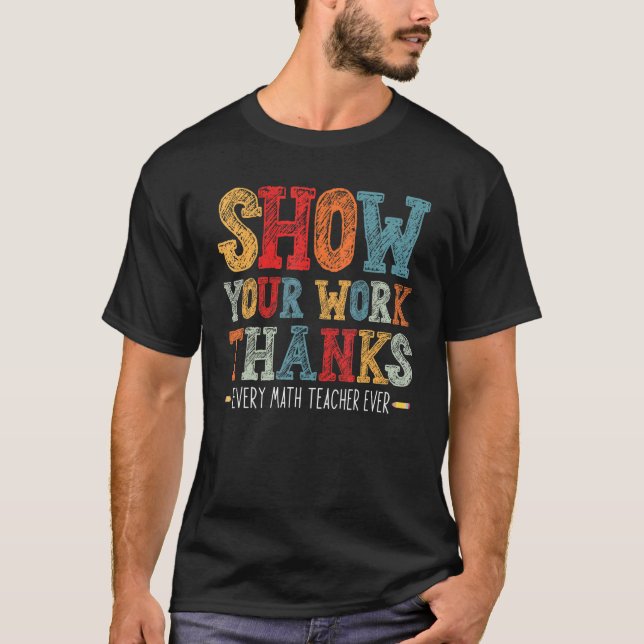show your work thanks math teacher show your work  t shirt (Framsida)
