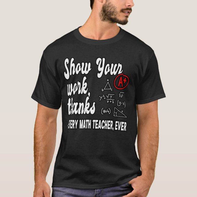 Show Your Workhanks Matheacher Classroom funny T Shirt (Framsida)