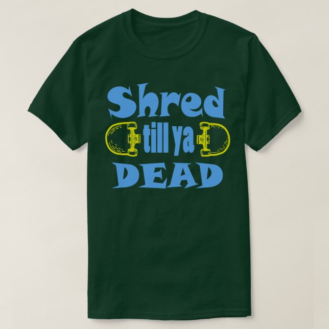 Shred tills du är död t shirt (Design framsida)